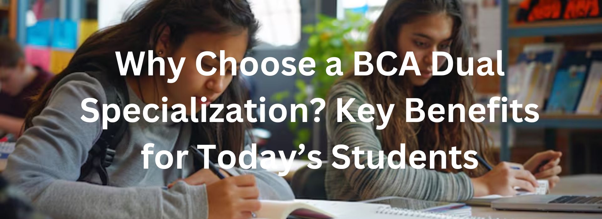 Why Choose a BCA Dual Specialization? Key Benefits for Today’s Students